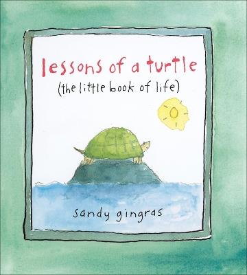 Lessons of a Turtle: (The Little Book of Life) - Sandy Gingras - cover