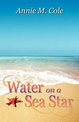 Water on a Sea Star - Annie M Cole - cover