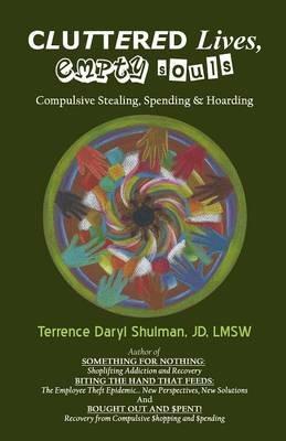 Cluttered Lives, Empty Souls: Compulsive Stealing, Spending, and Hoarding - Terrence Daryl Shulman - cover