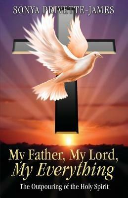 My Father, My Lord, My Everything - Sonya Privette-James - cover