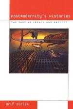 Postmodernity's Histories: The Past as Legacy and Project