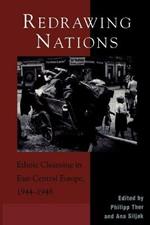 Redrawing Nations: Ethnic Cleansing in East-Central Europe, 1944-1948