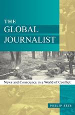 The Global Journalist: News and Conscience in a World of Conflict