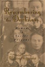 Remembering the Darkness: Women in Soviet Prisons