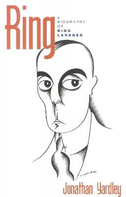 Ring: A Biography of Ring Lardner - Jonathan Yardley - cover