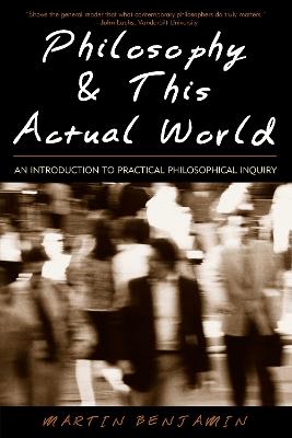 Philosophy & This Actual World: An Introduction to Practical Philosophical Inquiry - Martin Benjamin - cover