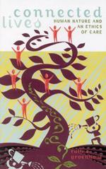 Connected Lives: Human Nature and an Ethics of Care