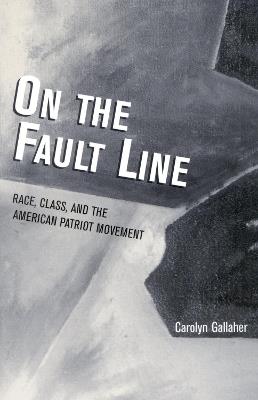 On the Fault Line: Race, Class, and the American Patriot Movement - Carolyn Gallaher - cover
