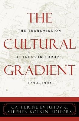 The Cultural Gradient: The Transmission of Ideas in Europe, 1789D1991 - cover