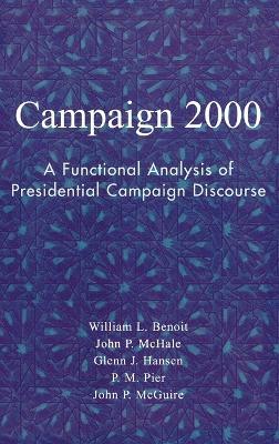 Campaign 2000: A Functional Analysis of Presidential Campaign Discourse - William L. Benoit,John P. McHale,Glenn J. Hansen - cover