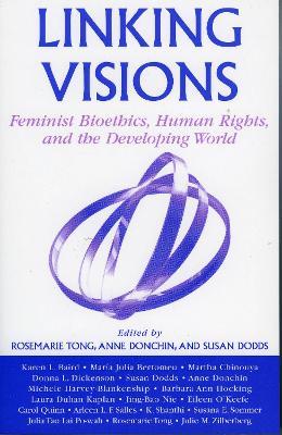 Linking Visions: Feminist Bioethics, Human Rights, and the Developing World - cover