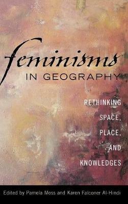 Feminisms in Geography: Rethinking Space, Place, and Knowledges - cover