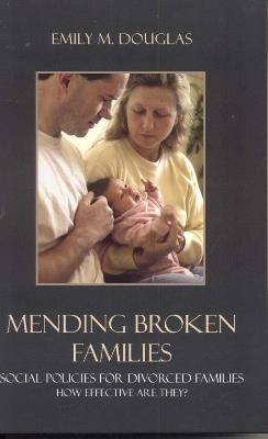 Mending Broken Families: Social Policies for Divorced Families - Emily M. Douglas - cover