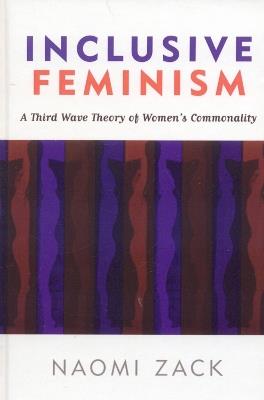 Inclusive Feminism: A Third Wave Theory of Women's Commonality - Naomi Zack - cover