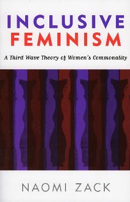 Inclusive Feminism: A Third Wave Theory of Women's Commonality - Naomi Zack - cover