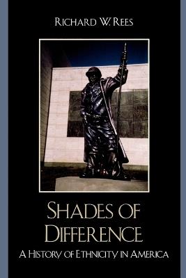 Shades of Difference: A History of Ethnicity in America - Richard Rees - cover