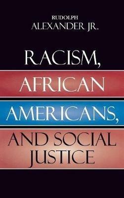 Racism, African Americans, and Social Justice - Rudolph Alexander - cover
