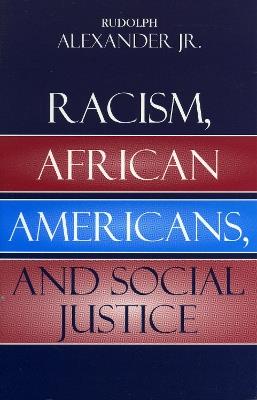 Racism, African Americans, and Social Justice - Rudolph Alexander - cover