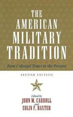 The American Military Tradition: From Colonial Times to the Present