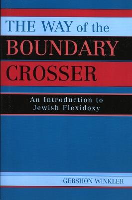 The Way of the Boundary Crosser: An Introduction to Jewish Flexidoxy - Gershon Winkler - cover