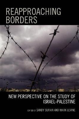 Reapproaching Borders: New Perspectives on the Study of Israel-Palestine - cover