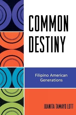 Common Destiny: Filipino American Generations - Juanita Tamayo Lott - cover