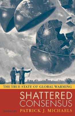 Shattered Consensus: The True State of Global Warming - cover