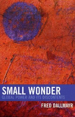 Small Wonder: Global Power and Its Discontents - Fred Dallmayr - cover