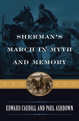 Sherman's March in Myth and Memory - Edward Caudill,Paul Ashdown - cover