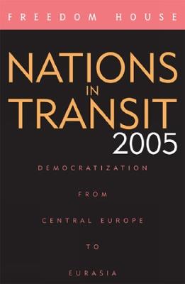 Nations in Transit 2005: Democratization from Central Europe to Eurasia - Freedom House - cover