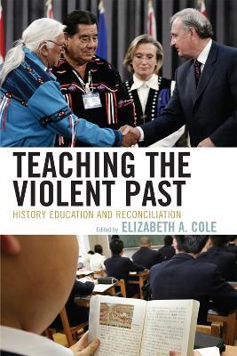 Teaching the Violent Past: History Education and Reconciliation - cover