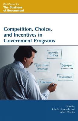 Competition, Choice, and Incentives in Government Programs - cover