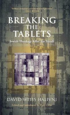 Breaking the Tablets: Jewish Theology After the Shoah - David Weiss Halivni - cover