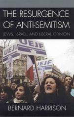 The Resurgence of Anti-Semitism: Jews, Israel, and Liberal Opinion