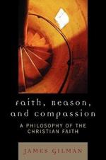 Faith, Reason, and Compassion: A Philosophy of the Christian Faith
