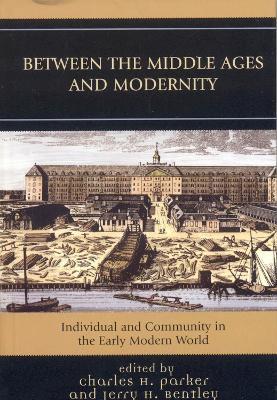 Between the Middle Ages and Modernity: Individual and Community in the Early Modern World - cover
