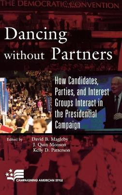 Dancing without Partners: How Candidates, Parties, and Interest Groups Interact in the Presidential Campaign - cover