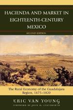 Hacienda and Market in Eighteenth-Century Mexico: The Rural Economy of the Guadalajara Region, 1675-1820