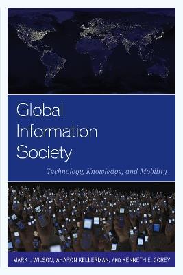 Global Information Society: Technology, Knowledge, and Mobility - Mark I. Wilson,Aharon Kellerman,Kenneth E. Corey - cover