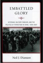 Embattled Glory: Veterans, Military Families, and the Politics of Patriotism in China, 1949–2007