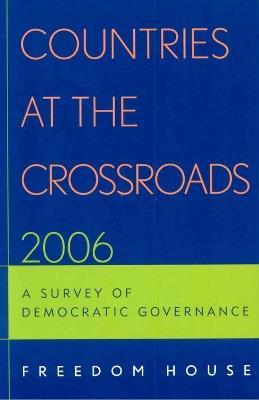 Countries at the Crossroads 2006: A Survey of Democratic Governance - Freedom House - cover