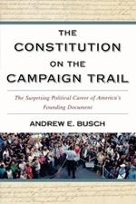 The Constitution on the Campaign Trail: The Surprising Political Career of America's Founding Document