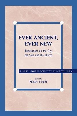 Ever Ancient, Ever New: Ruminations on the City, the Soul, and the Church - Ernest L. Fortin - cover