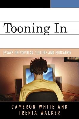 Tooning In: Essays on Popular Culture and Education - Cameron White,Trenia Walker - cover
