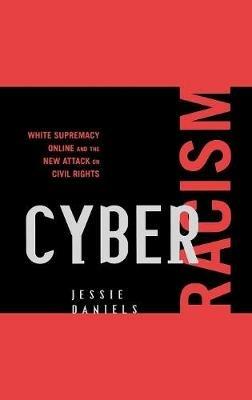 Cyber Racism: White Supremacy Online and the New Attack on Civil Rights - Jessie Daniels - cover