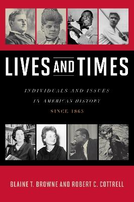 Lives and Times: Individuals and Issues in American History: Since 1865 - Blaine T. Browne,Robert C. Cottrell - cover
