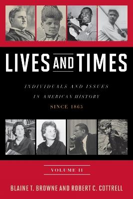 Lives and Times: Individuals and Issues in American History: Since 1865 - Blaine T. Browne,Robert C. Cottrell - cover