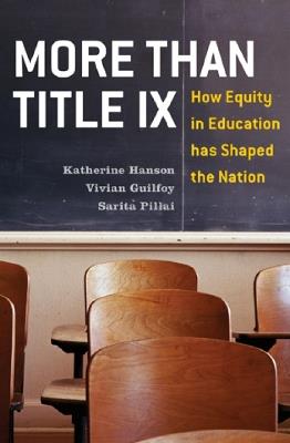 More Than Title IX: How Equity in Education has Shaped the Nation - Katherine Hanson,Vivian Guilfoy,Sarita Pillai - cover