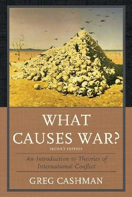 What Causes War?: An Introduction to Theories of International Conflict - Greg Cashman - cover