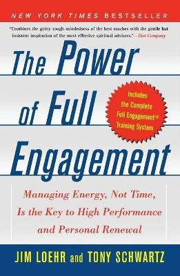 The Power of Full Engagement: Managing Energy, Not Time, Is the Key to High Performance and Personal Renewal - Jim Loehr - cover
